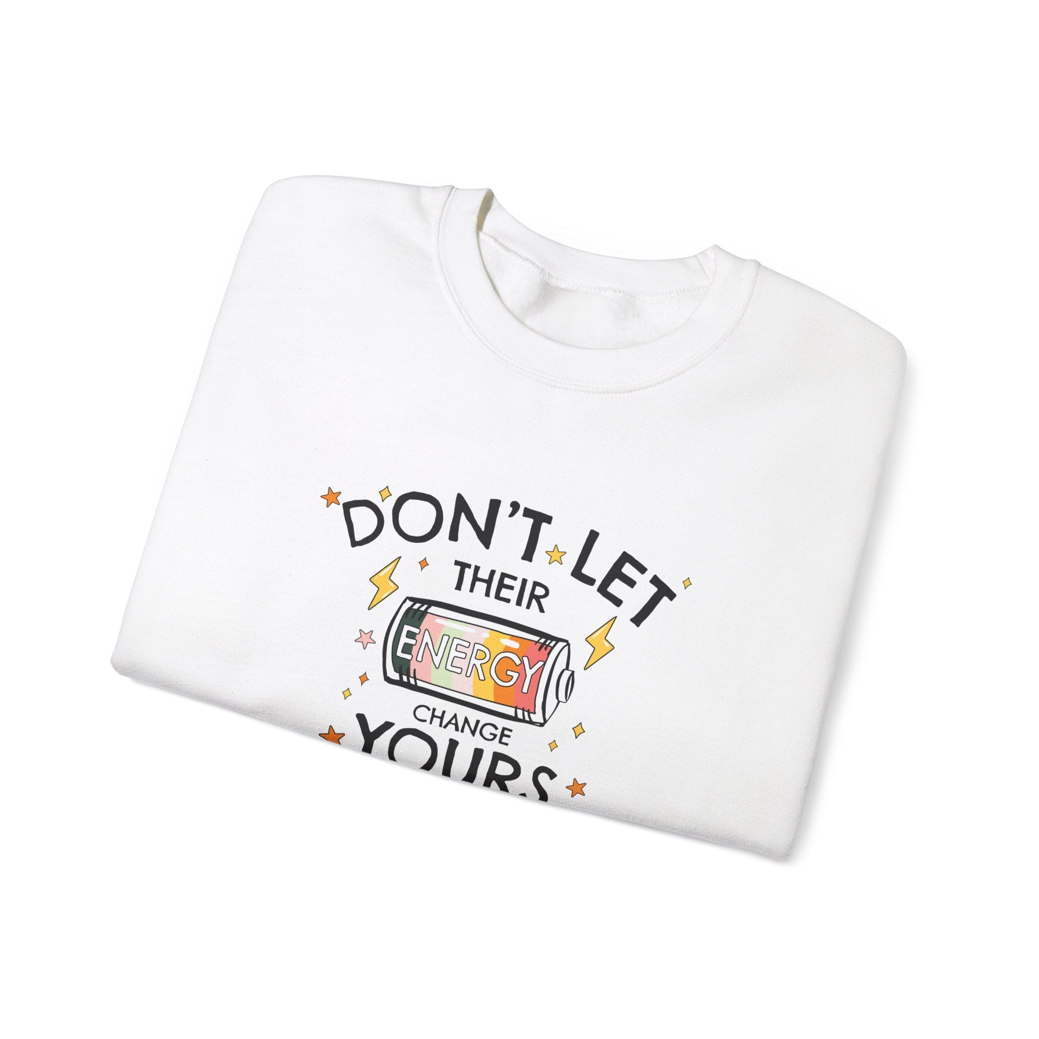 Don't Let Their Energy Change Yours Crewneck Sweatshirt