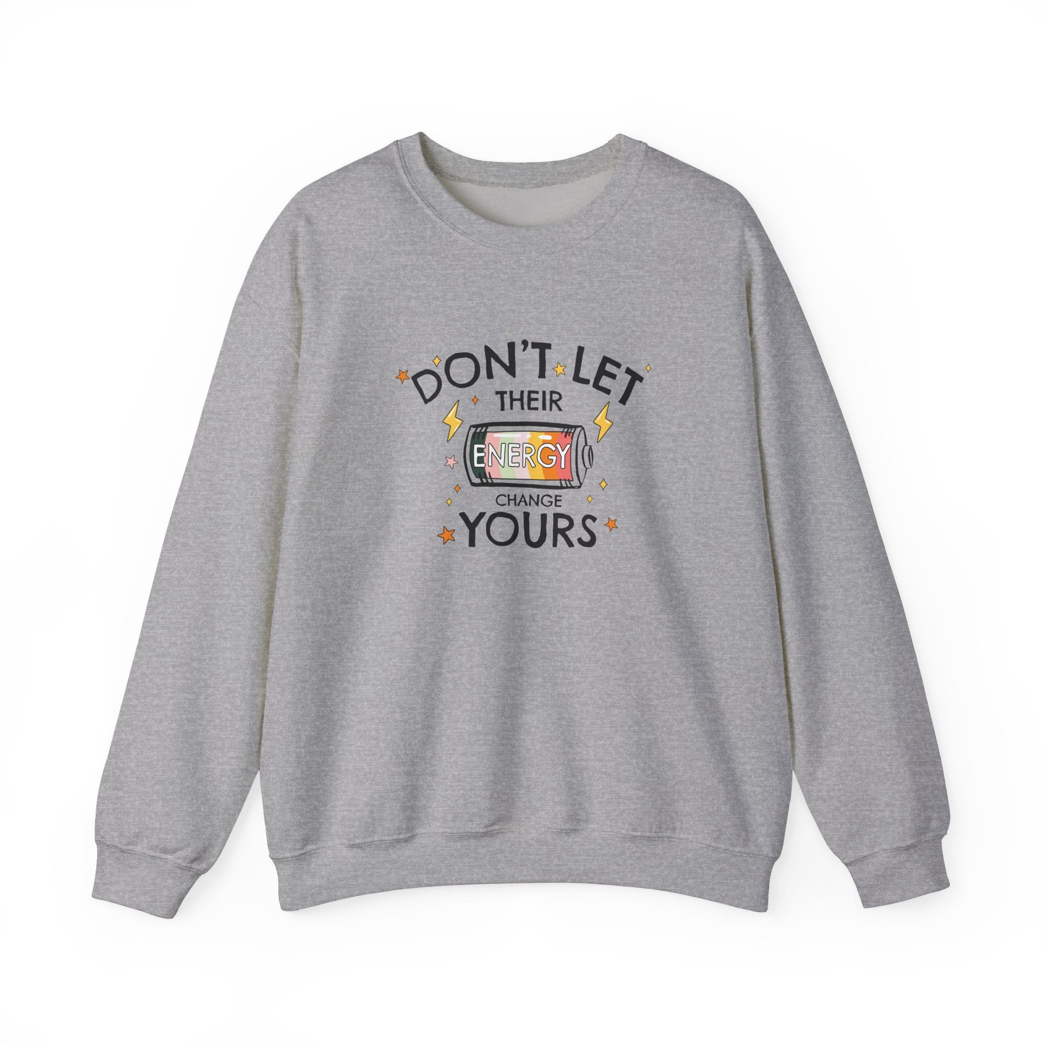 Don't Let Their Energy Change Yours Crewneck Sweatshirt