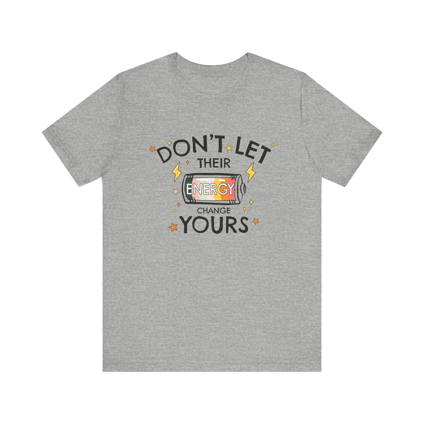 Dont Let Their Energy Change Yours Jersey Tee