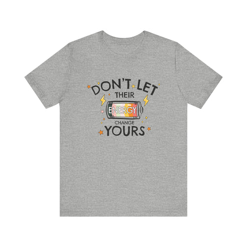 Dont Let Their Energy Change Yours Jersey Tee