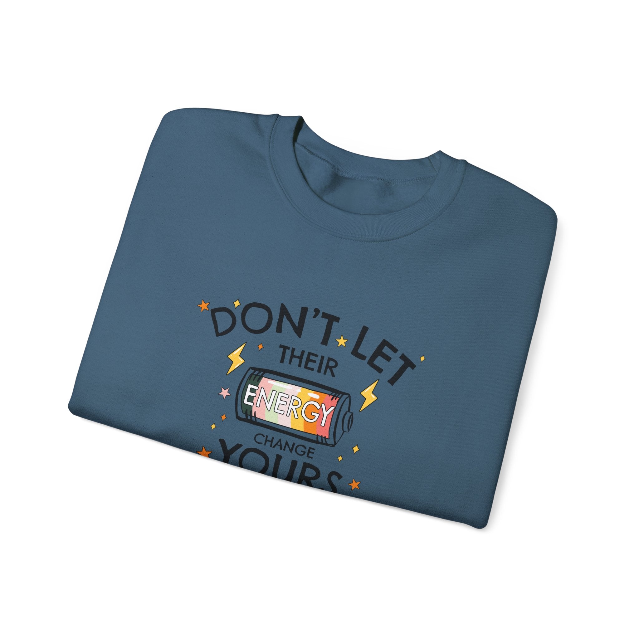 Don't Let Their Energy Change Yours Crewneck Sweatshirt