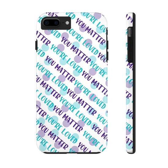You Matter, You're Loved Phone Cases