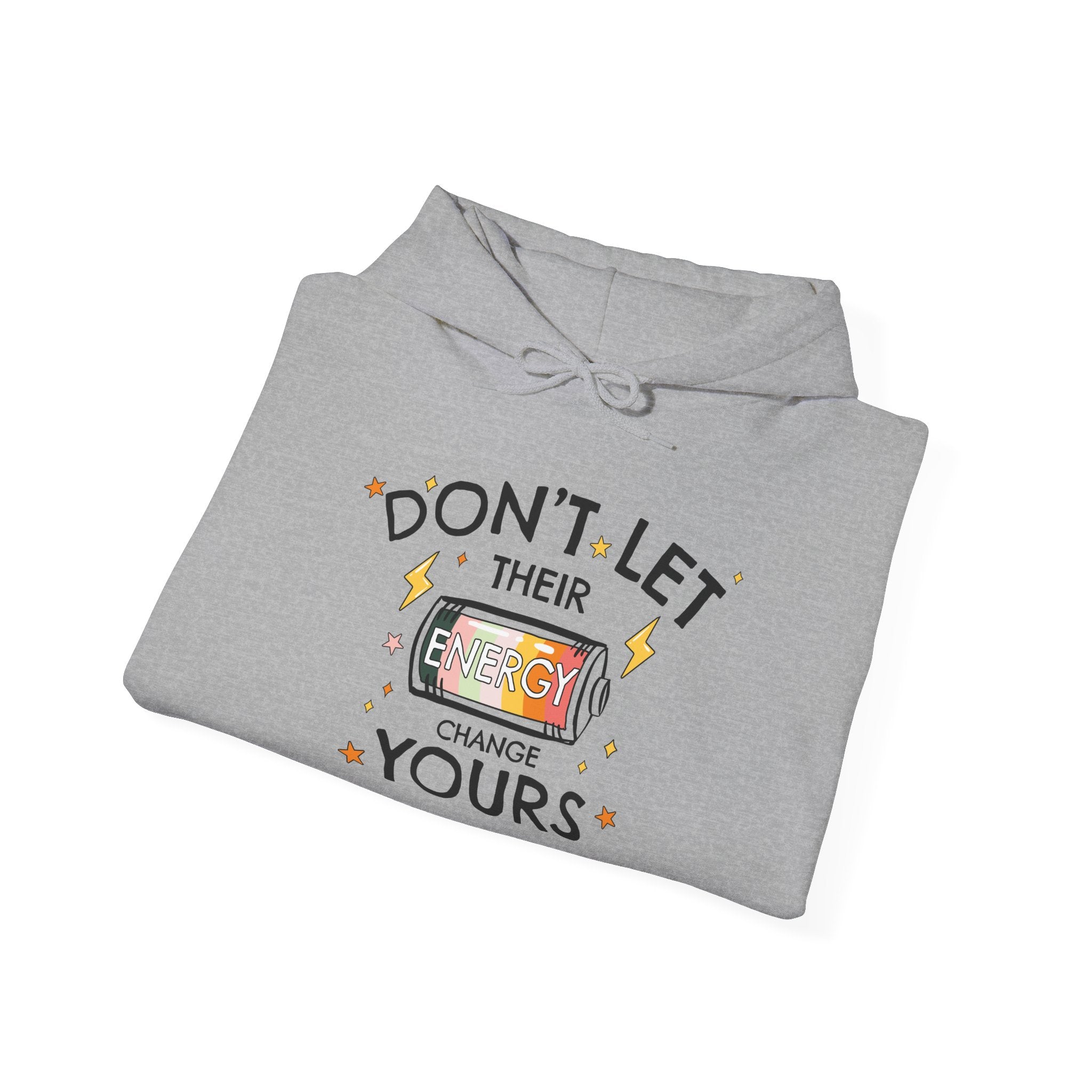 Don't Let Their Energy Change Yours Hooded Sweatshirt