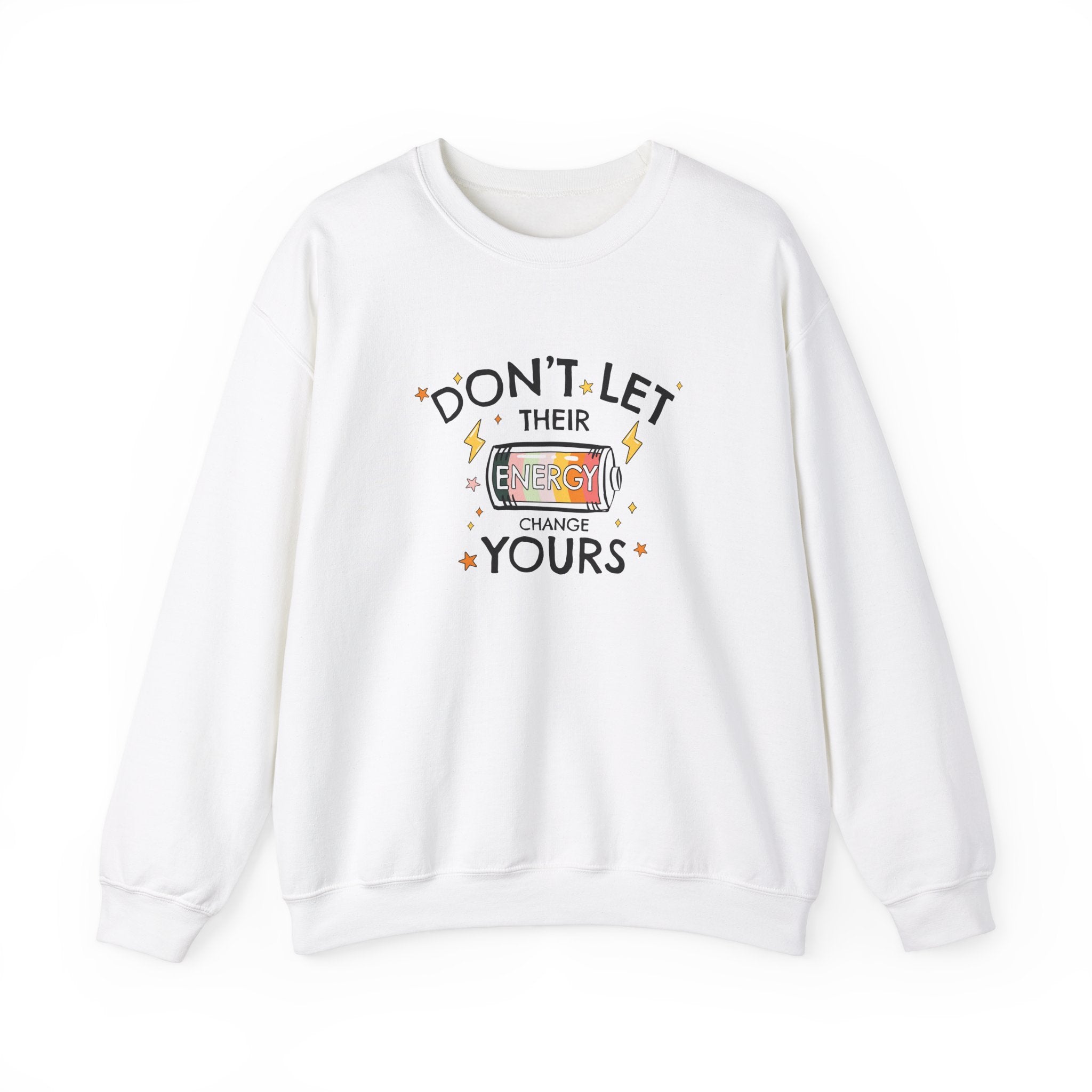 Don't Let Their Energy Change Yours Crewneck Sweatshirt