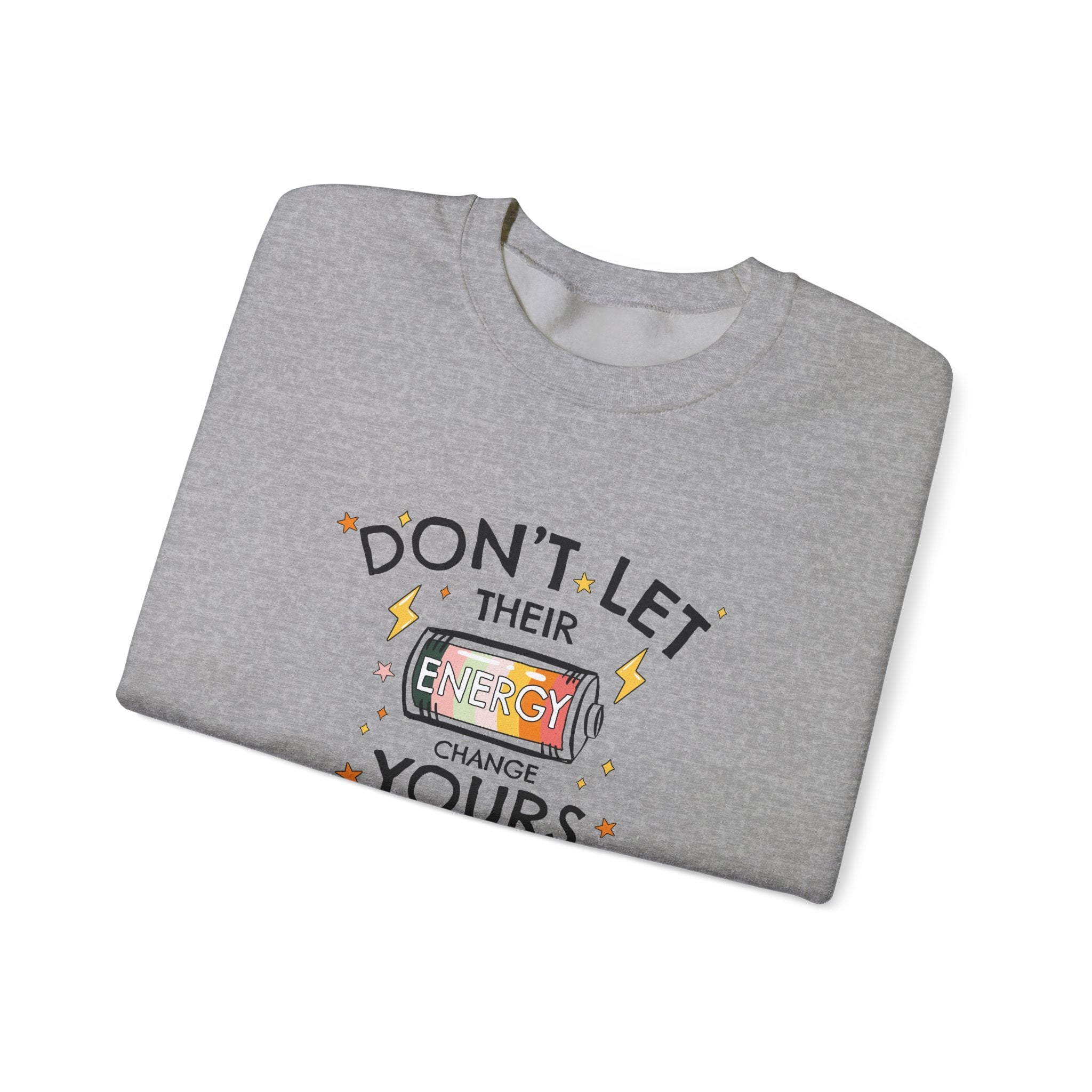 Don't Let Their Energy Change Yours Crewneck Sweatshirt