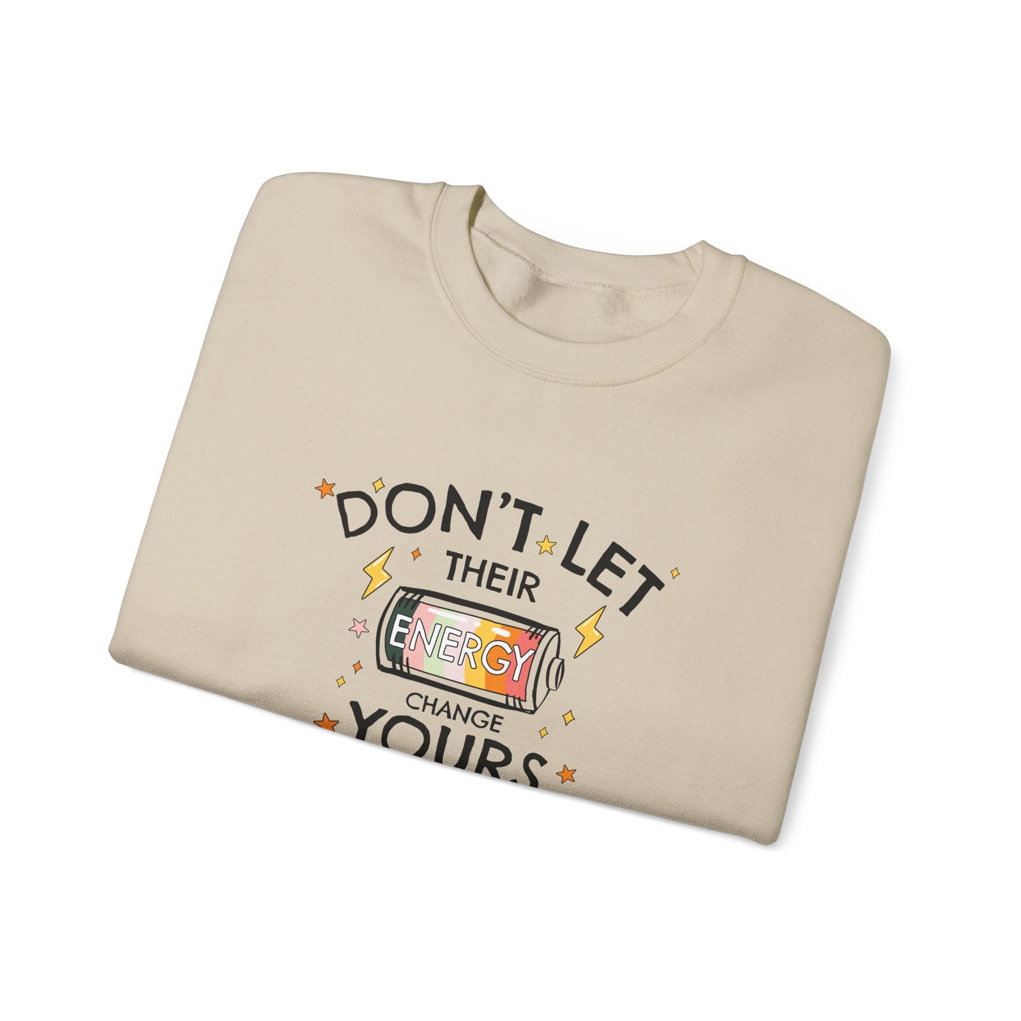 Don't Let Their Energy Change Yours Crewneck Sweatshirt