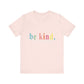 Be Kind T-Shirt • Mental Health Awareness Shirt • Bella Canvas 3001 • Unisex Kindness Tee  • Positive Quote Shirt • Comfort Colors Style