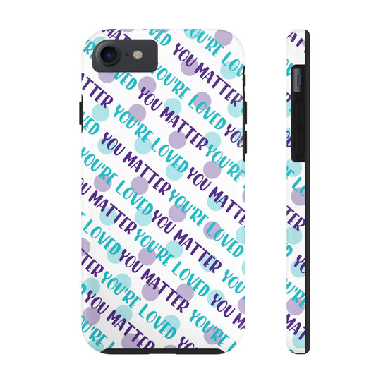 You Matter, You're Loved Phone Cases