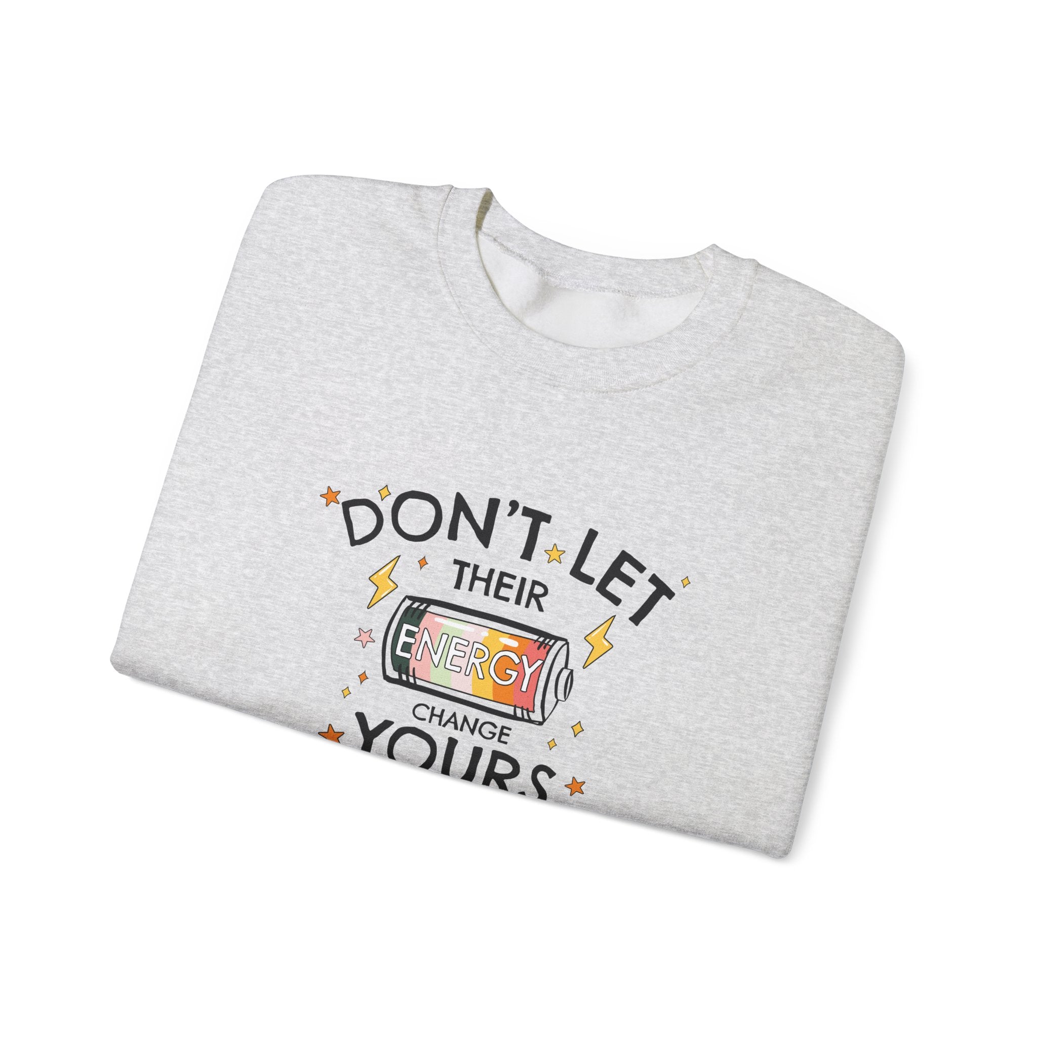 Don't Let Their Energy Change Yours Crewneck Sweatshirt