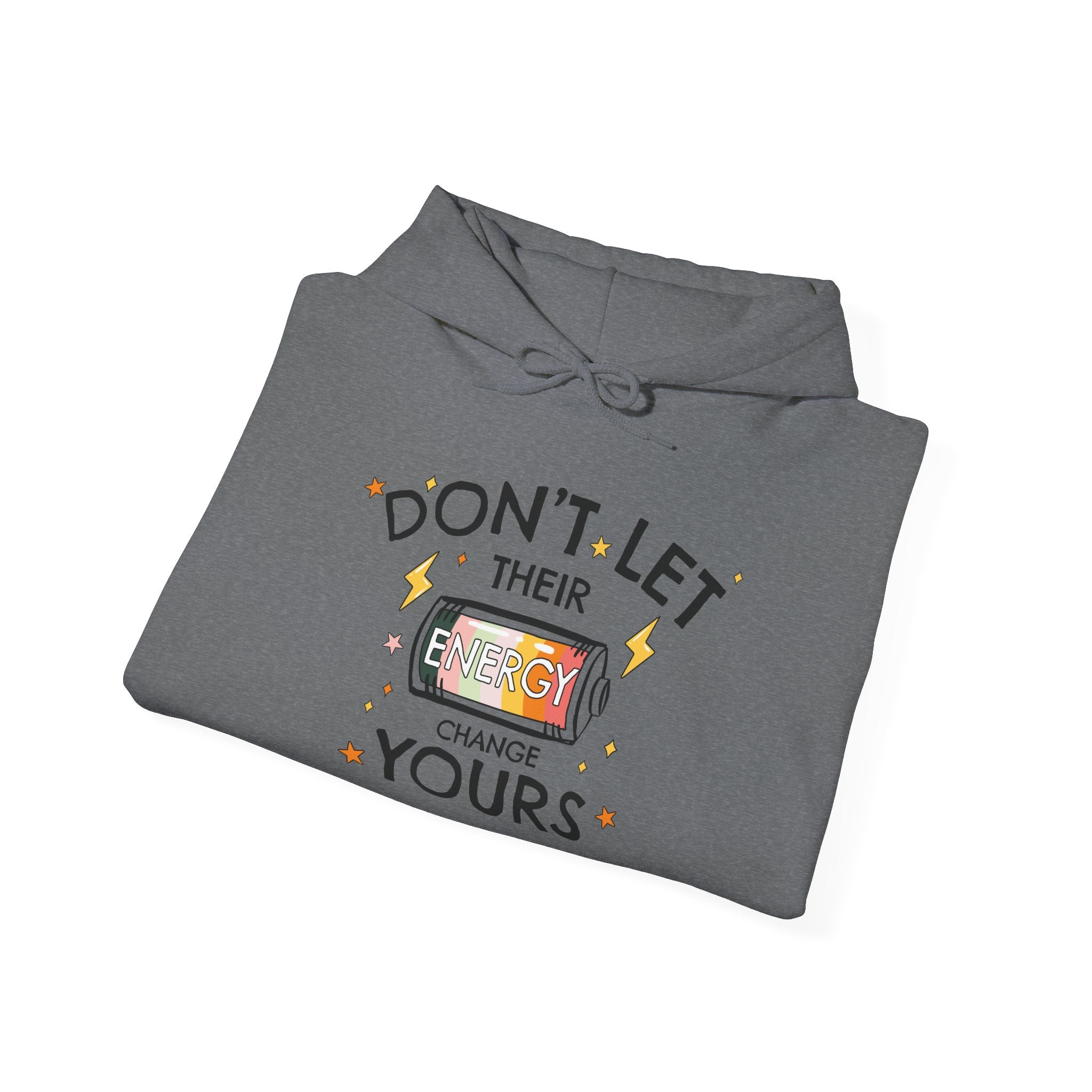 Don't Let Their Energy Change Yours Hooded Sweatshirt