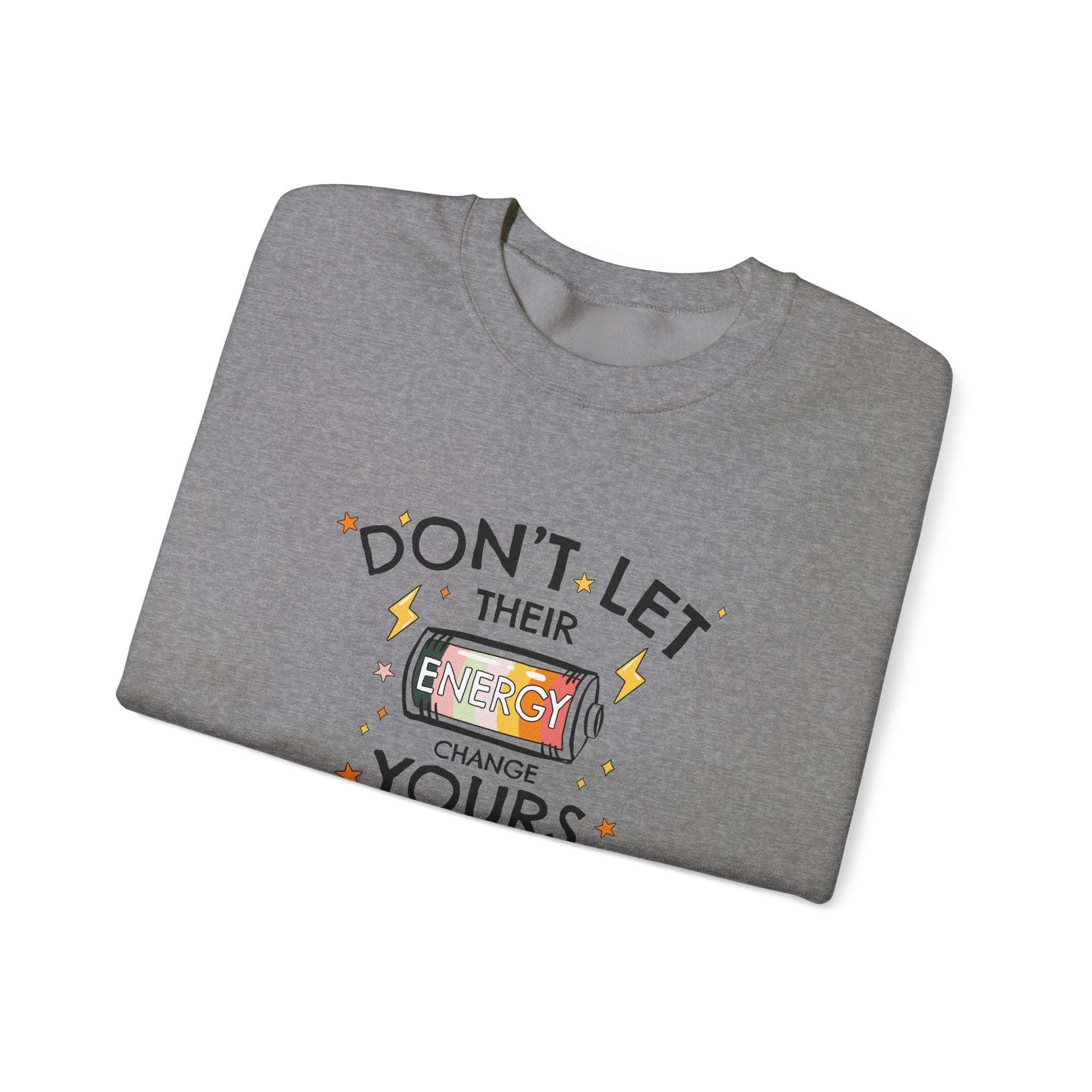 Don't Let Their Energy Change Yours Crewneck Sweatshirt