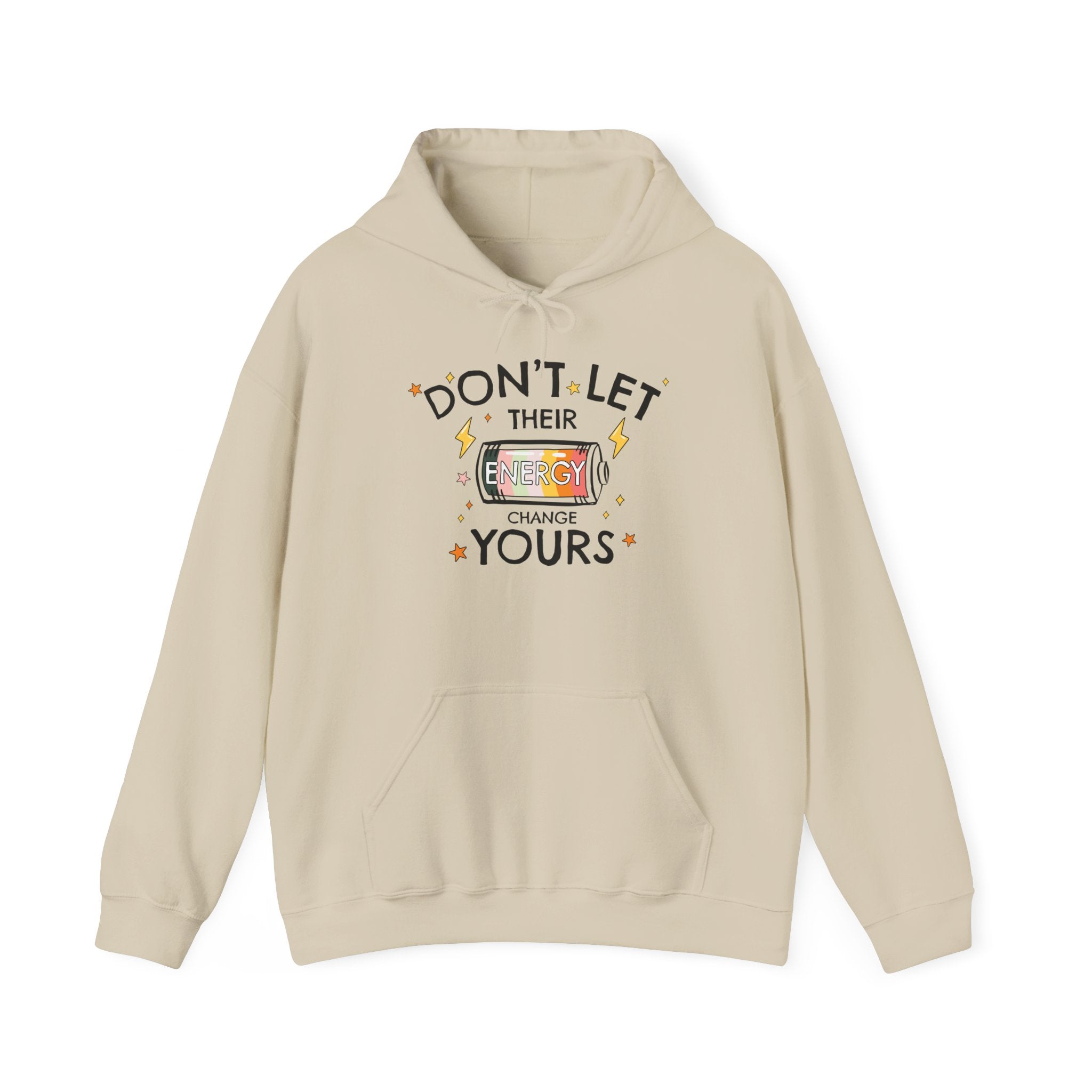 Don't Let Their Energy Change Yours Hooded Sweatshirt