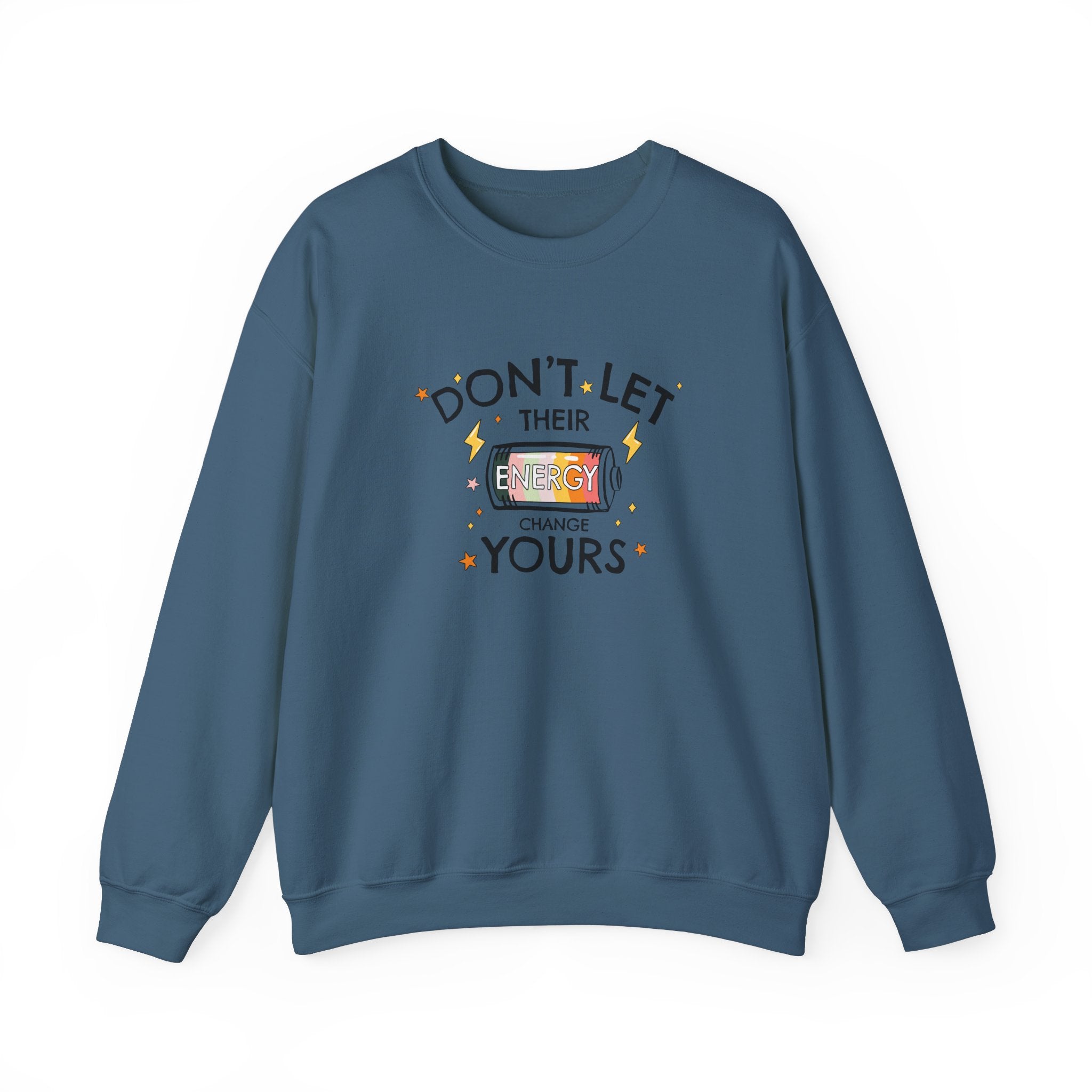 Don't Let Their Energy Change Yours Crewneck Sweatshirt