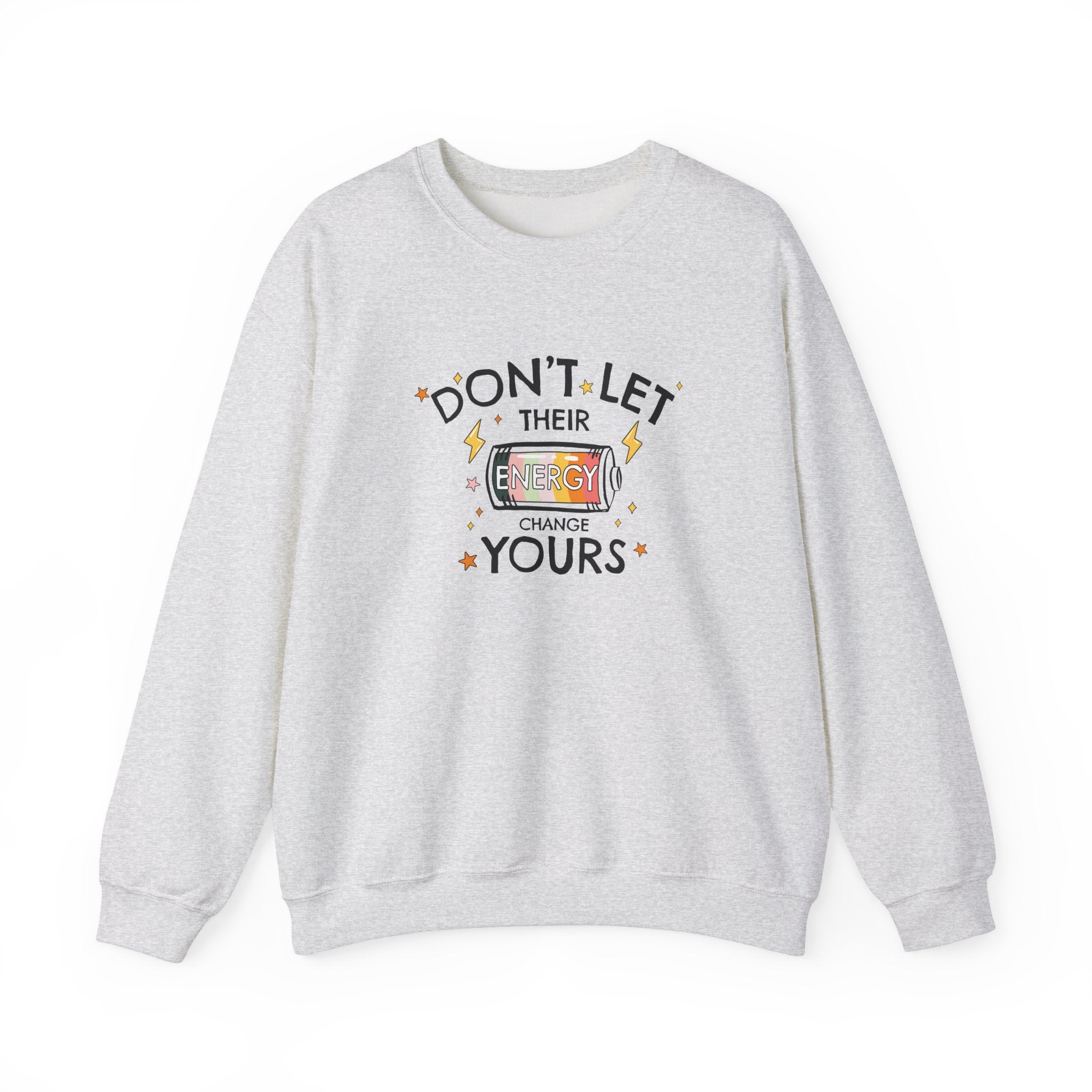 Don't Let Their Energy Change Yours Crewneck Sweatshirt