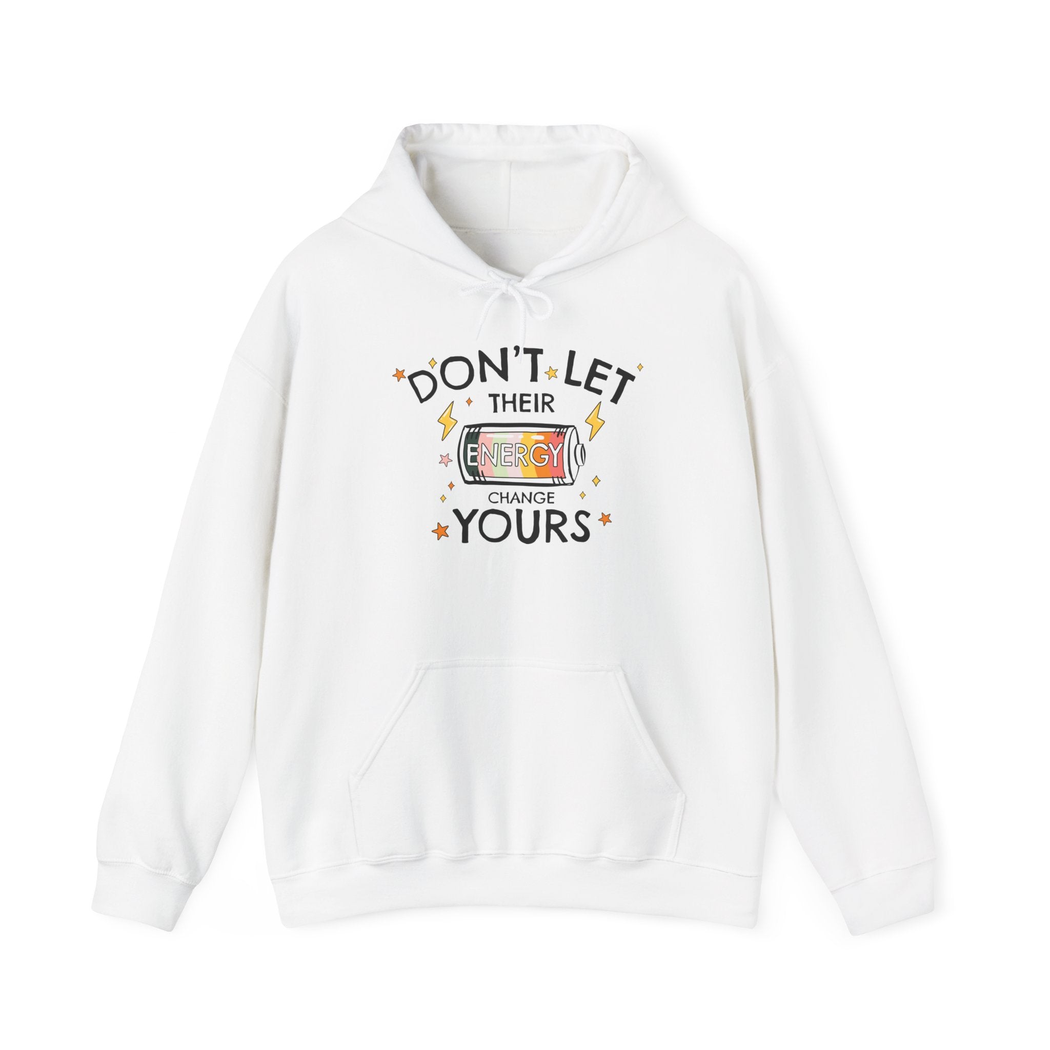 Don't Let Their Energy Change Yours Hooded Sweatshirt