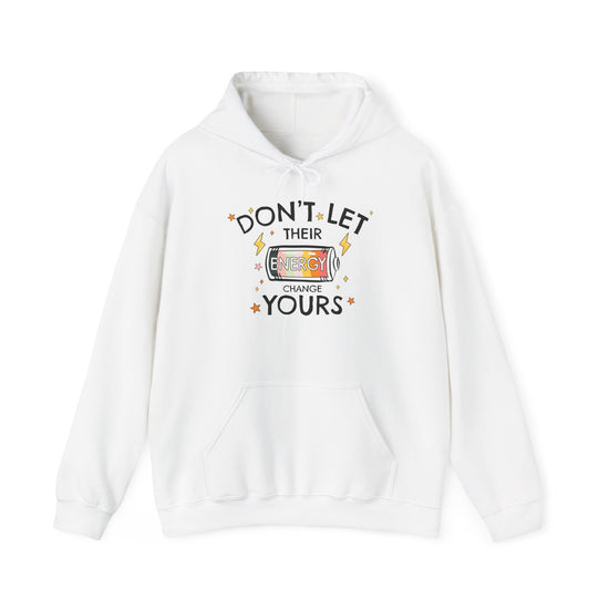 Don't Let Their Energy Change Yours Hooded Sweatshirt