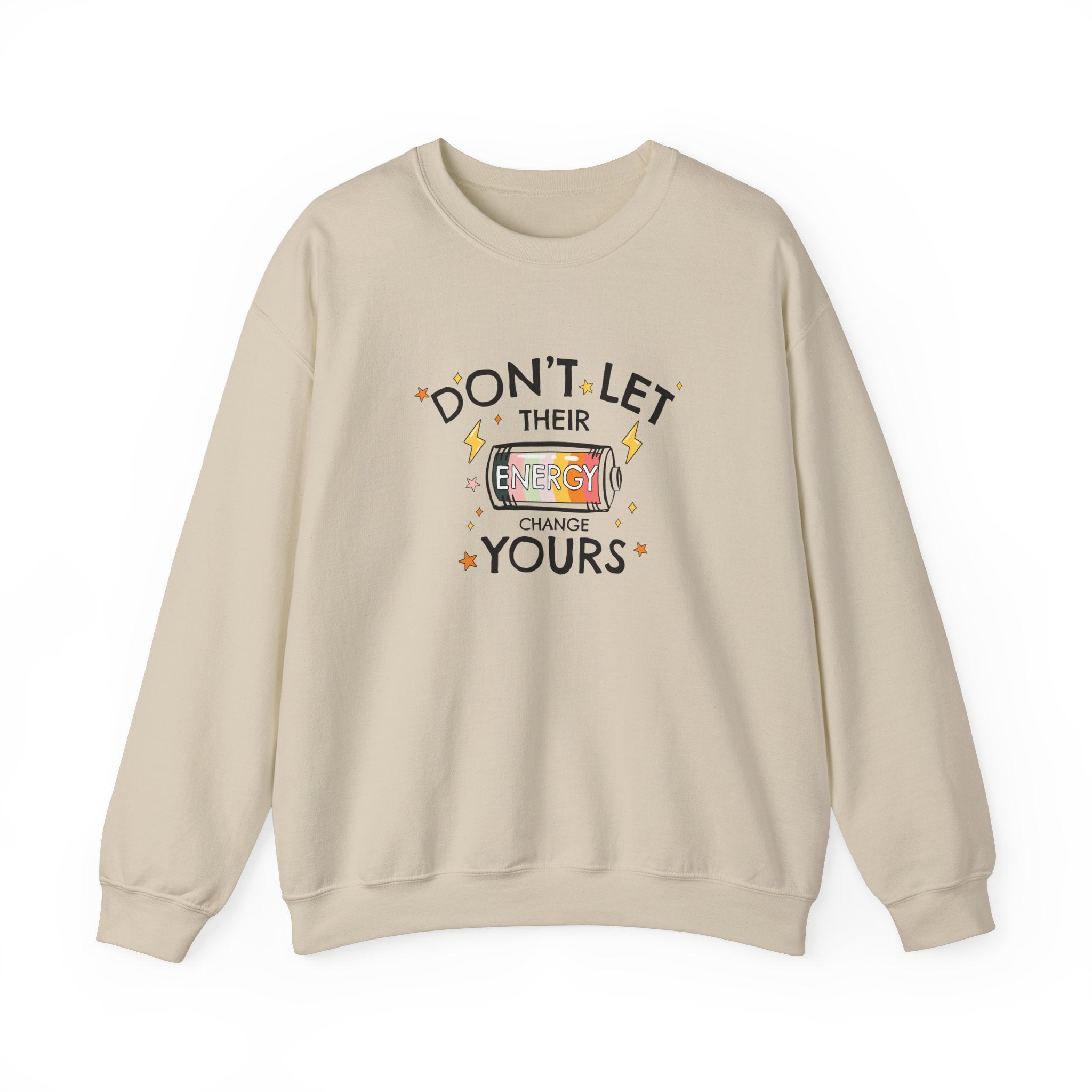 Don't Let Their Energy Change Yours Crewneck Sweatshirt