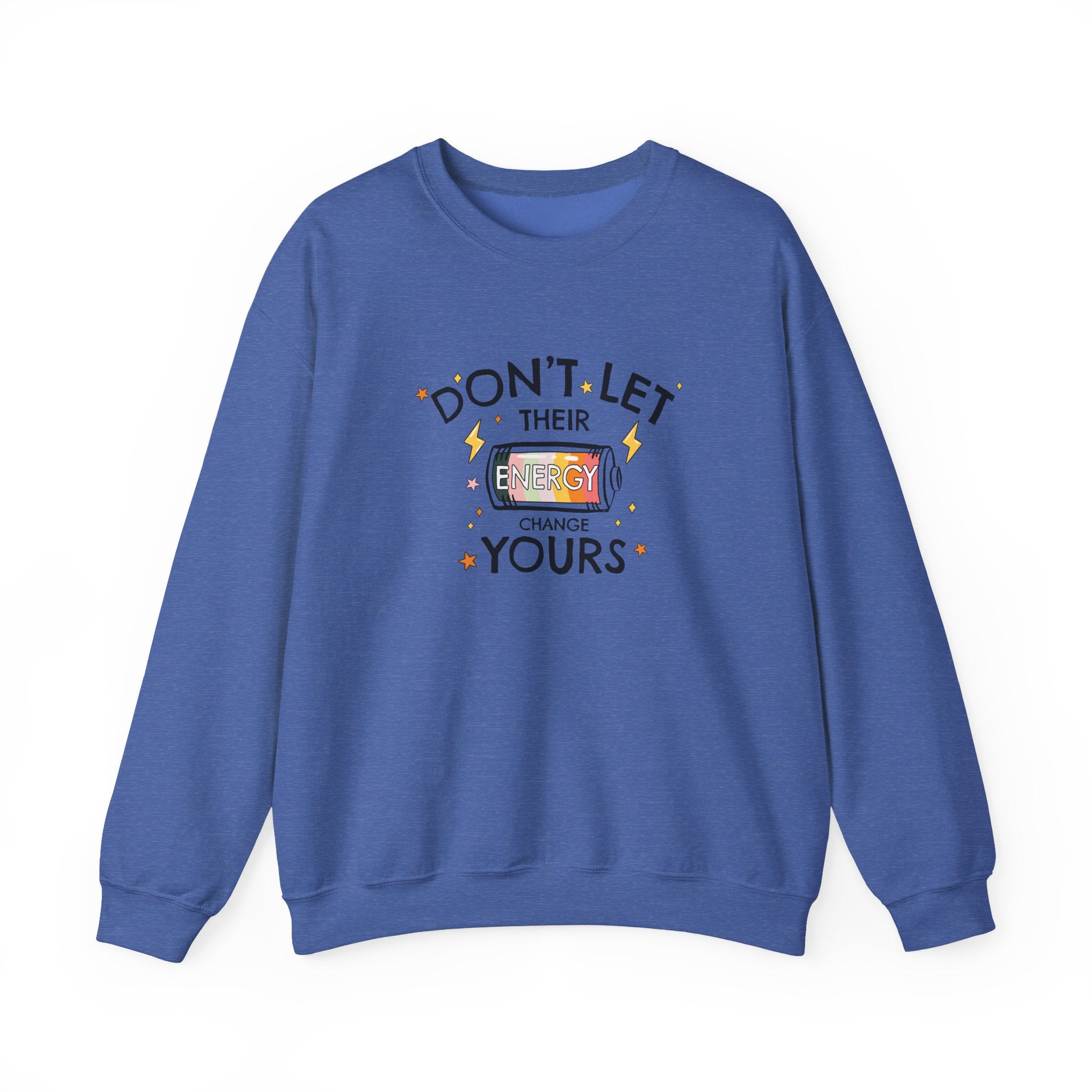 Don't Let Their Energy Change Yours Crewneck Sweatshirt