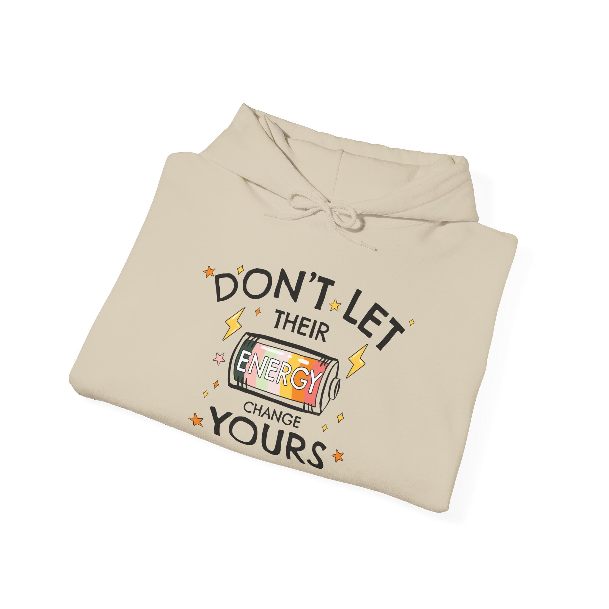 Don't Let Their Energy Change Yours Hooded Sweatshirt