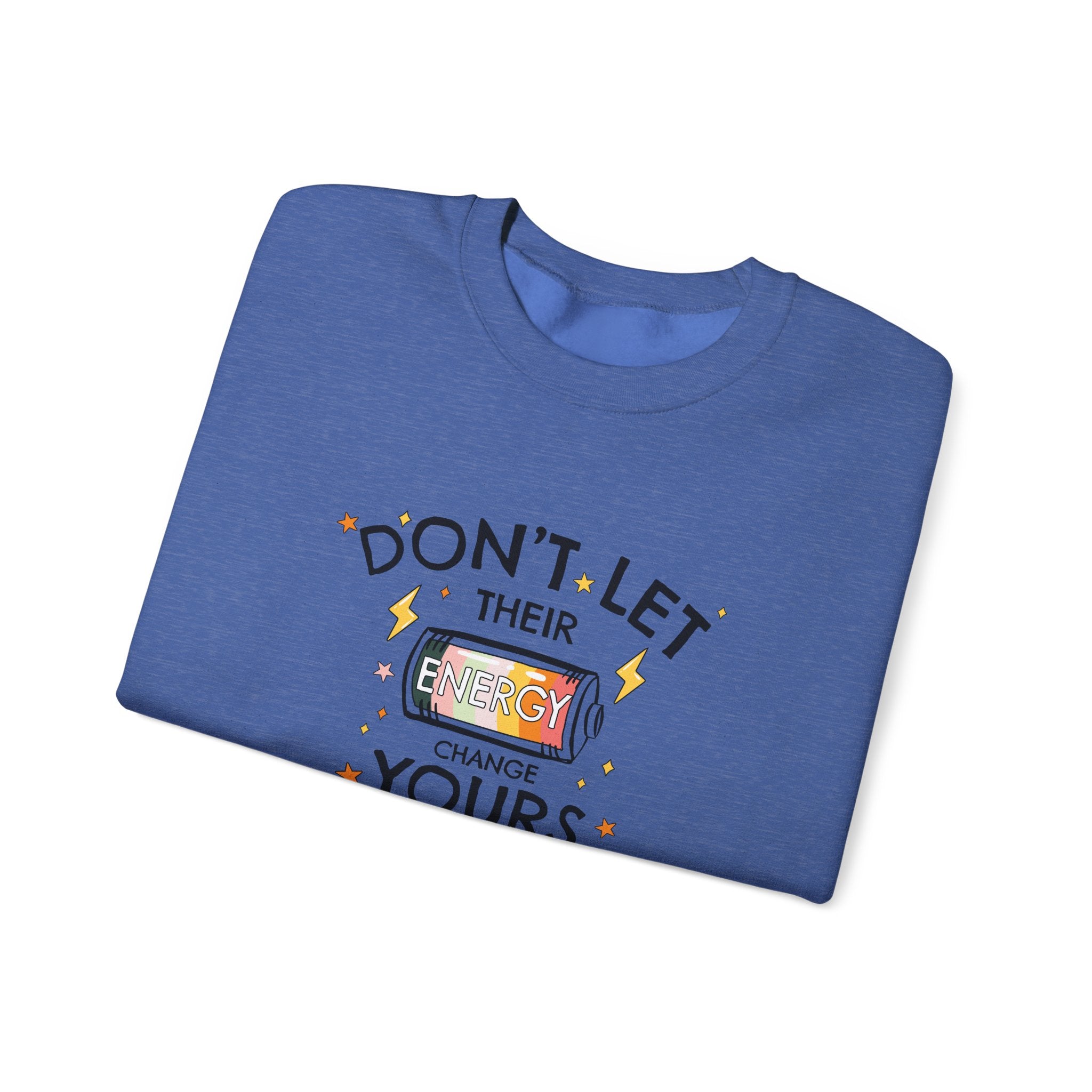 Don't Let Their Energy Change Yours Crewneck Sweatshirt