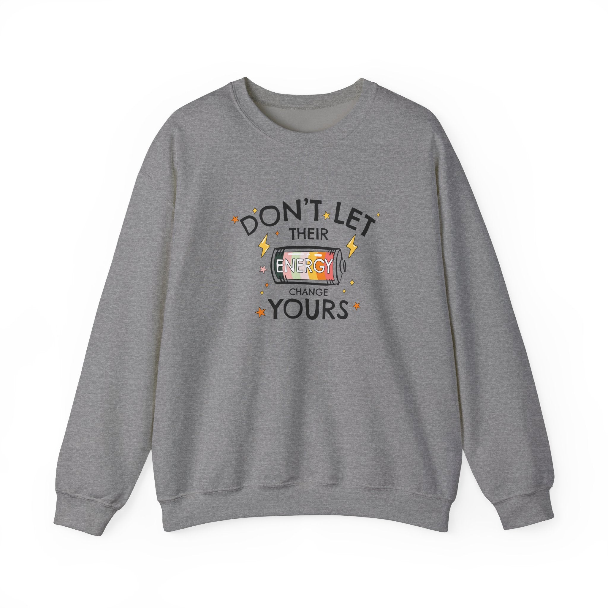 Don't Let Their Energy Change Yours Crewneck Sweatshirt
