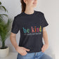 Be Kind T-Shirt • Mental Health Awareness Shirt • Bella Canvas 3001 • Unisex Kindness Tee  • Positive Quote Shirt • Comfort Colors Style