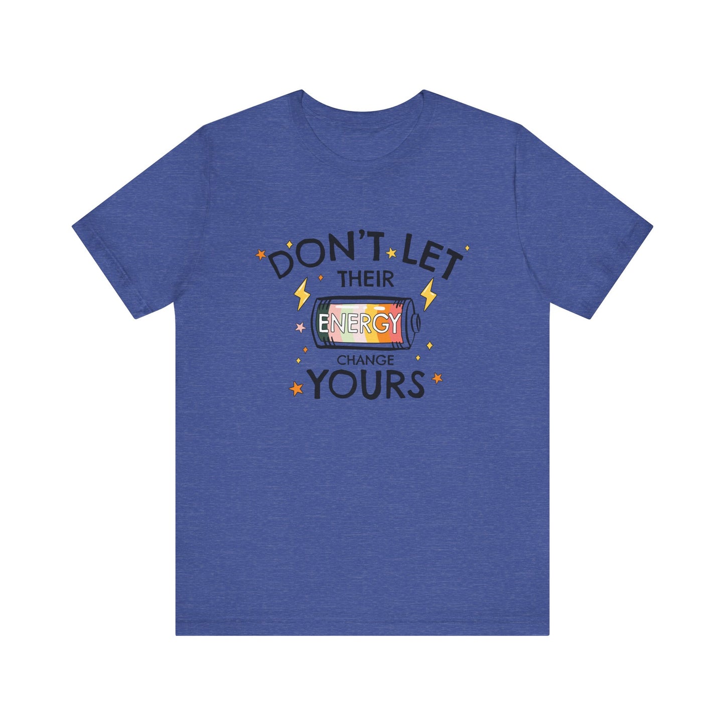 Dont Let Their Energy Change Yours Jersey Tee
